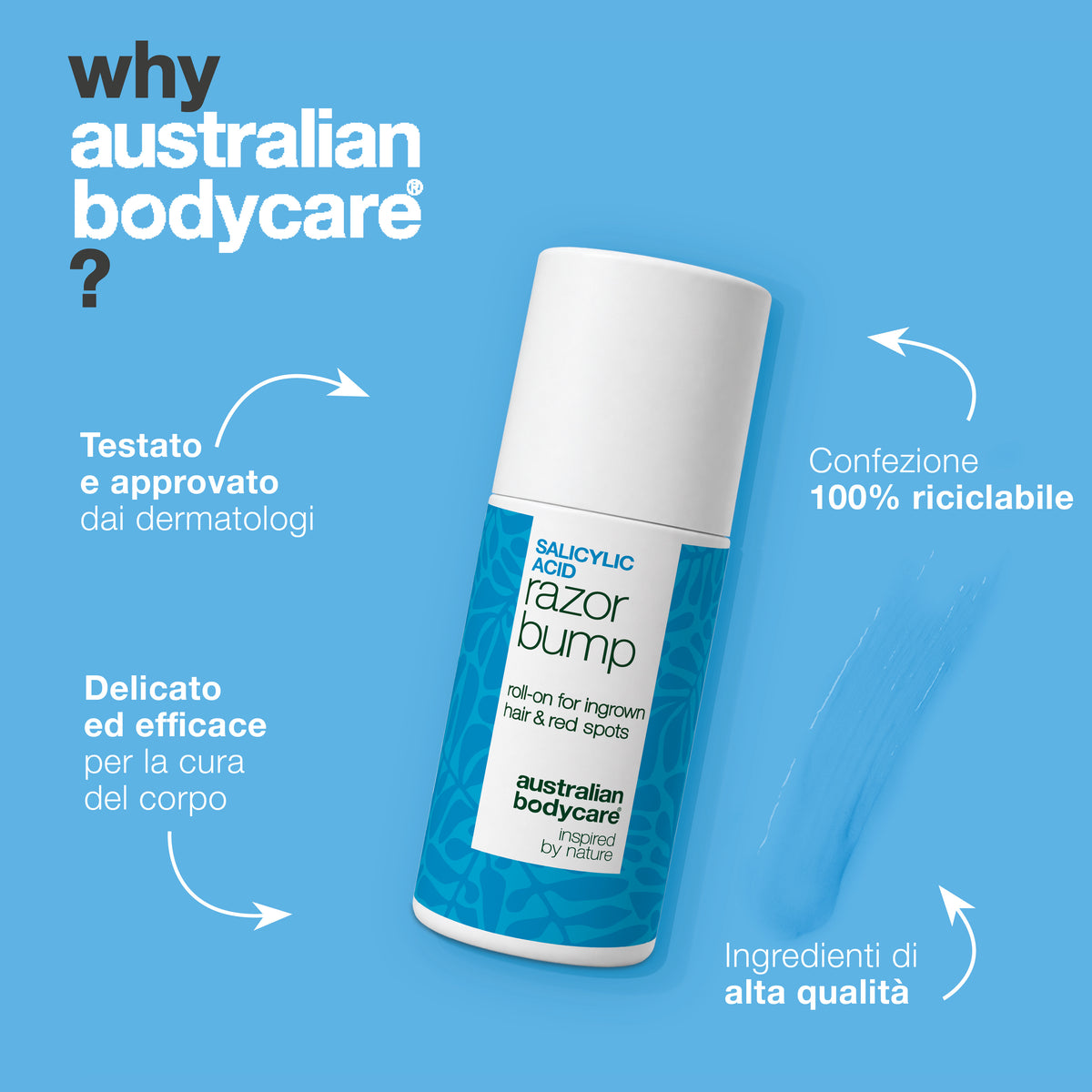 Perché Australian Bodycare: il roll-on Salicylic Acid Razor Bump è testato e approvato dai dermatologi, delicato ed efficace per la cura del corpo, con ingredienti di alta qualità e confezione 100% riciclabile.